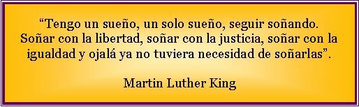 Cuadro de texto: “Cuando uno sueña solo, no es más que un sueño…